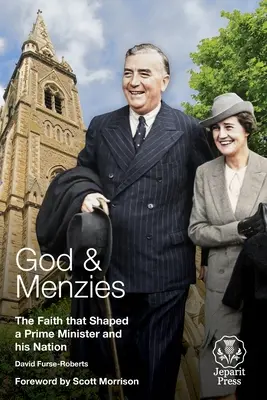 Boh a Menzies: Viera, ktorá formovala premiéra a jeho národ - God and Menzies: The Faith that Shaped a Prime Minister and his Nation