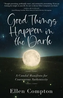 Dobré veci sa dejú v tme: Manifest odvážnej autenticity - Good Things Happen in the Dark: A Candid Manifesto for Courageous Authenticity