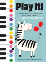 Hrajte si! Detské pesničky: Superrýchly spôsob, ako sa naučiť úžasné piesne na klavíri alebo klávesoch - Play It! Children's Songs: A Superfast Way to Learn Awesome Songs on Your Piano or Keyboard