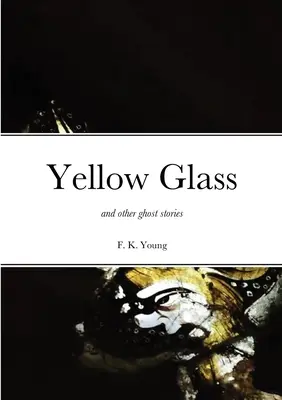 Žlté sklo a iné strašidelné príbehy - Yellow Glass and Other Ghost Stories
