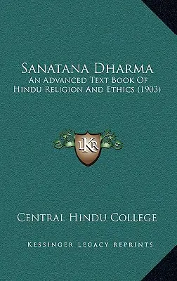 Sanatana Dharma: Pokročilá učebnica hinduistického náboženstva a etiky (1903) - Sanatana Dharma: An Advanced Text Book Of Hindu Religion And Ethics (1903)