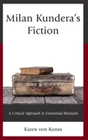 Beletria Milana Kunderu: Kundera: Kritický prístup k existenciálnym zradám - Milan Kundera's Fiction: A Critical Approach to Existential Betrayals