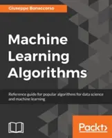 Algoritmy strojového učenia: Príručka populárnych algoritmov pre dátovú vedu a strojové učenie - Machine Learning Algorithms: A reference guide to popular algorithms for data science and machine learning