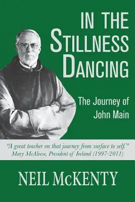 V tichu tanca: Cesta Johna Main - In The Stillness Dancing: The Journey of John Main