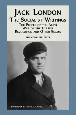 Jack London: London London: The Socialist Writings: The Socialist Writings: The Socialist Writings: Londýn: poviedky a príbehy: Ľudia z priepasti, Triedna vojna, Revolúcia a iné eseje - Jack London: The Socialist Writings: The People of the Abyss, War of the Classes, Revolution and Other Essays