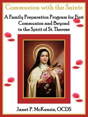 Spoločenstvo so svätými, rodinný program prípravy na prvé sväté prijímanie a na ďalšie roky v duchu svätej Terézie - Communion with the Saints, a Family Preparation Program for First Communion and Beyond in the Spirit of St.Therese