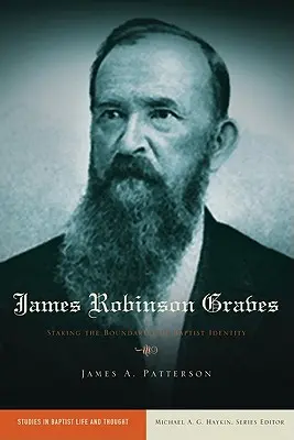 James Robinson Graves: Graves Robes: Vytýčenie hraníc baptistickej identity (Staking the Boundaries of Baptist Identity) - James Robinson Graves: Staking the Boundaries of Baptist Identity