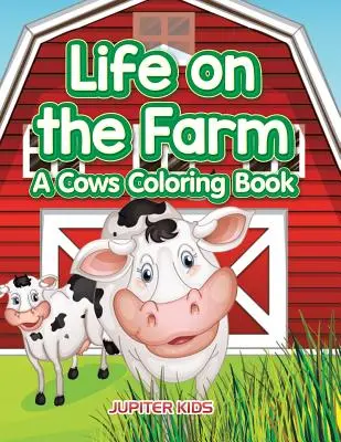 Život na farme: Knižka na vyfarbovanie: Kravy na farme - Life on the Farm: A Cows Coloring Book