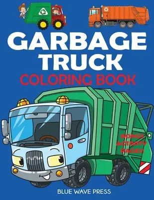Kniha na vyfarbovanie smetiarskych áut: Pre deti, ktoré milujú nákladné autá! - Garbage Truck Coloring Book: For Kids Who Love Trucks!