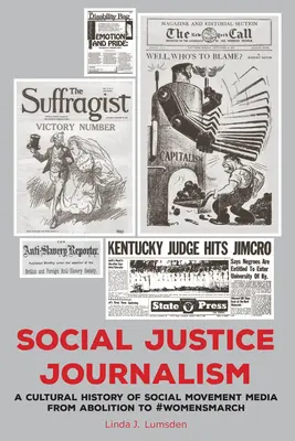 Žurnalistika sociálnej spravodlivosti: Žurnalistika: kultúrne dejiny médií sociálneho hnutia od zrušenia po #Womensmarch - Social Justice Journalism: A Cultural History of Social Movement Media from Abolition to #Womensmarch