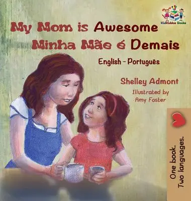 Moja mama je úžasná (anglická portugalská kniha pre deti): (brazílska portugalská kniha pre deti) - My Mom is Awesome (English Portuguese children's book): Brazilian Portuguese book for kids