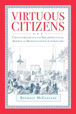 Cnostní občania: v transatlantickej literatúre: protipubliká a sociopolitická agentúra - Virtuous Citizens: Counterpublics and Sociopolitical Agency in Transatlantic Literature
