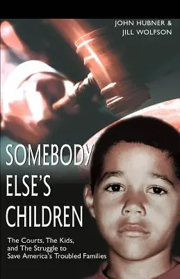Deti niekoho iného: Súdy, deti a boj o záchranu amerických problémových rodín - Somebody Else's Children: The Courts, the Kids, and the Struggle to Save America's Troubled Families