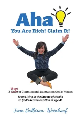 AHA Ste bohatí! Claim It!: 3 Steps of Claiming and Sustaining God's Wealth (Vyžiadaj si to!): 3 kroky k získaniu a udržaniu Božieho bohatstva - AHA You Are Rich! Claim It!: 3 Steps of Claiming and Sustaining God's Wealth