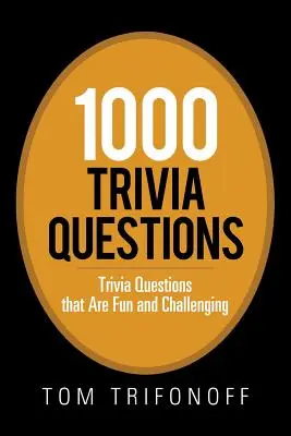 1000 triviálnych otázok: Kniha pre deti: Trivia Questions That Are Fun and Challenging - 1000 Trivia Questions: Trivia Questions That Are Fun and Challenging