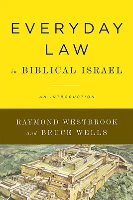 Každodenné právo v biblickom Izraeli: Úvod do problematiky biblických dejín - Everyday Law in Biblical Israel: An Introduction