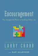 Povzbudenie: Neočakávaná sila budovania druhých - Encouragement: The Unexpected Power of Building Others Up