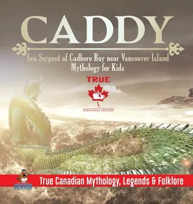 Caddy - morský had zo zálivu Cadboro pri ostrove Vancouver - Mytológia pre deti - Pravdivá kanadská mytológia, legendy a folklór - Caddy - Sea Serpent of Cadboro Bay near Vancouver Island - Mythology for Kids - True Canadian Mythology, Legends & Folklore