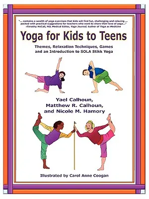 Joga pre deti a mládež: Joga pre deti a mládež: námety, relaxačné techniky, hry a úvod do SOLA Stikk jogy - Yoga for Kids to Teens: Themes, Relaxation Techniques, Games and an Introduction to SOLA Stikk Yoga