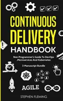 Príručka kontinuálneho dodávania: Príručka pre neprogramátorov k DevOps, mikroslužbám a Kubernetes - Continuous Delivery Handbook: Non-Programmer's Guide To DevOps, Microservices And Kubernetes