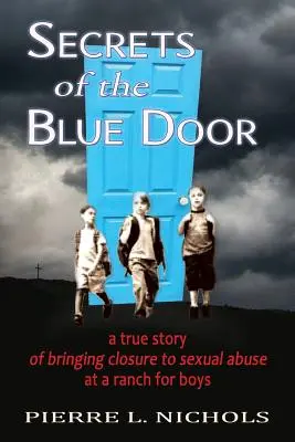 Tajomstvo modrých dverí: Skutočný príbeh o uzavretí sexuálneho zneužívania na ranči pre chlapcov - Secrets of the Blue Door: A true story of bringing closure to sexual abuse at a ranch for boys