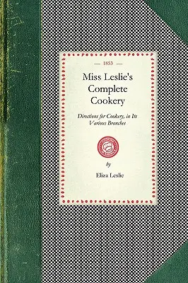 Kompletné kuchárske umenie slečny Leslieovej: Pokyny na varenie v rôznych odboroch - Miss Leslie's Complete Cookery: Directions for Cookery, in Its Various Branches