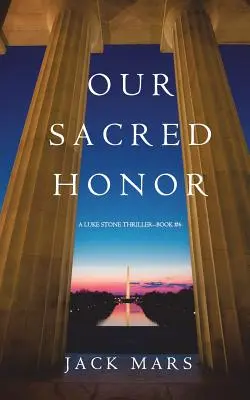 Naša svätá česť (thriller Luke Stone-kniha 6) - Our Sacred Honor (A Luke Stone Thriller-Book 6)