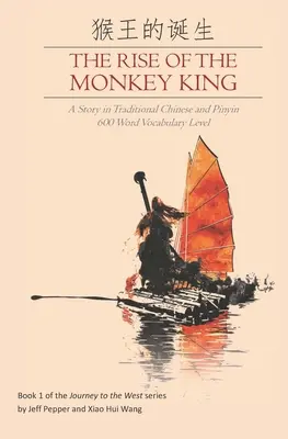 Vzostup opičieho kráľa: Príbeh v tradičnej čínštine a pinyin, úroveň slovnej zásoby 600 slov - The Rise of the Monkey King: A Story in Traditional Chinese and Pinyin, 600 Word Vocabulary Level