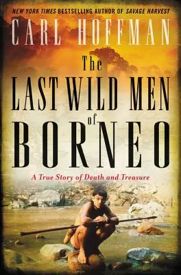 Poslední divosi z Bornea: Skutočný príbeh o smrti a poklade - The Last Wild Men of Borneo: A True Story of Death and Treasure