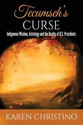 Tecumsehova kliatba: Kľuťa: domorodá múdrosť, astrológia a smrť amerických prezidentov - Tecumseh's Curse: Indigenous Wisdom, Astrology and the Deaths of U.S. Presidents