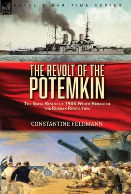 Vzbura Potemkina: námorná vzbura v roku 1905, ktorá predznamenala ruskú revolúciu - The Revolt of the Potemkin: the Naval Revolt of 1905 Which Heralded the Russian Revolution