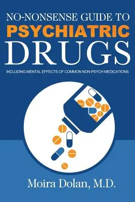 No-Nonsense Guide to Psychiatric Drugs (Sprievodca psychiatrickými drogami bez zmyslu): Vrátane psychických účinkov bežných nepsychologických liekov. - No-Nonsense Guide to Psychiatric Drugs: Including Mental Effects of Common Non-Psych Medications
