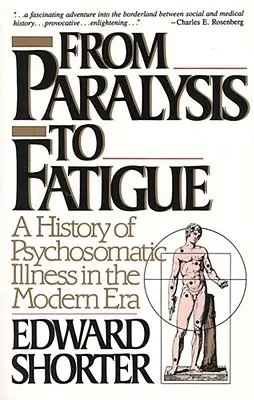 Od paralýzy k únave: A History of Psychosomatic Illness in the Modern Era (Dejiny psychosomatických ochorení v novoveku) - From Paralysis to Fatigue: A History of Psychosomatic Illness in the Modern Era