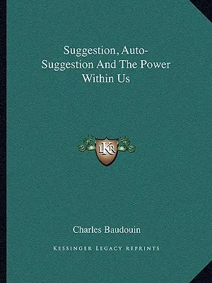Sugescia, autosugescia a sila v nás - Suggestion, Auto-Suggestion and the Power Within Us