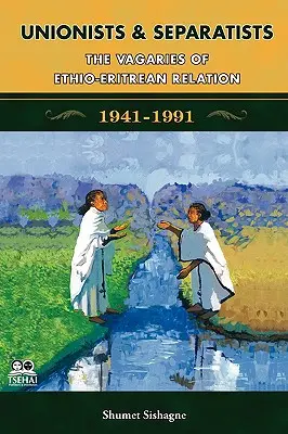 Unionisti a separatisti: Rozmary etnicko-eritrejských vzťahov - Unionists and Separatists: The Vagaries of Ethio-Eritrean Relation