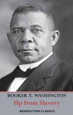 Nahor z otroctva: (Úplné a neskrátené vydanie.) - Up from Slavery: An Autobiography (Complete and unabridged.)