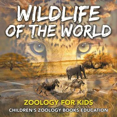 Divoká príroda sveta: Zoológia pre deti - detské knihy o zoológii Vzdelávanie - Wildlife of the World: Zoology for Kids - Children's Zoology Books Education