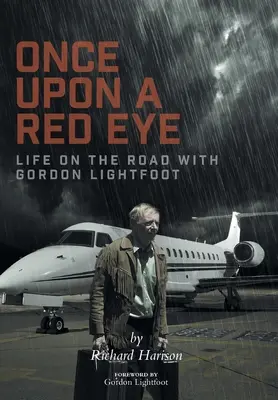 Kedysi dávno červené oko: Život na cestách s Gordonom Lightfootom - Once Upon a Red Eye: Life on the Road with Gordon Lightfoot
