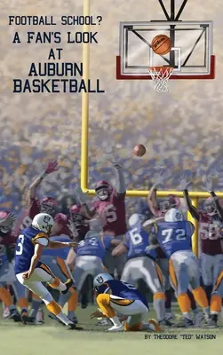 Futbalová škola? Pohľad fanúšika na basketbalový klub Auburn - Football School?: A Fan's Look at Auburn Basketball
