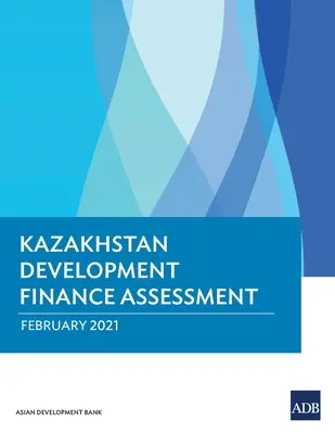 Posúdenie financovania rozvoja Kazachstanu - Kazakhstan Development Finance Assessment