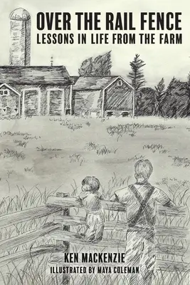 Cez plot: Lekcie zo života na farme - Over the Rail Fence: Lessons in Life from the Farm