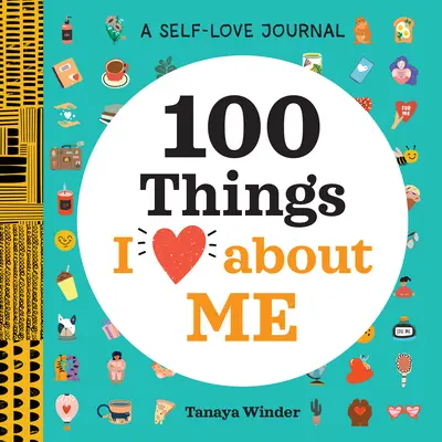 Denník lásky k sebe samému: Žurnál: 100 vecí, ktoré na sebe milujem - A Self-Love Journal: 100 Things I Love about Me