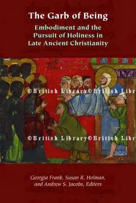 Odev bytia: - The Garb of Being: Embodiment and the Pursuit of Holiness in Late Ancient Christianity