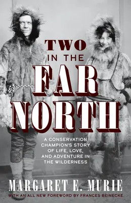Dvaja na ďalekom severe: Príbeh ochrancu prírody o živote, láske a dobrodružstve v divočine - Two in the Far North: A Conservation Champion's Story of Life, Love, and Adventure in the Wilderness