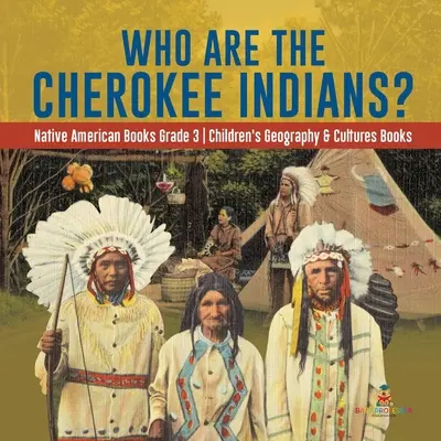 Kto sú indiáni kmeňa Cherokee? - Knihy o pôvodných obyvateľoch Ameriky pre 3. ročník - Knihy pre deti o geografii a kultúrach - Who Are the Cherokee Indians? - Native American Books Grade 3 - Children's Geography & Cultures Books