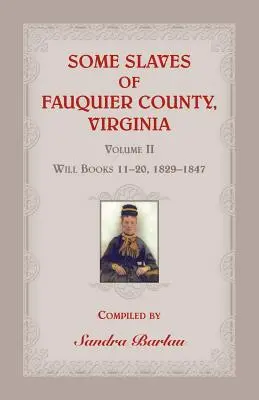 Niektorí otroci z okresu Fauquier vo Virgínii, II. diel: Knihy závetov 11-20, 1829-1847 - Some Slaves of Fauquier County, Virginia, Volume II: Will Books 11-20, 1829-1847
