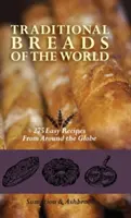 Tradičné chleby sveta: 275 jednoduchých receptov z celého sveta - Traditional Breads of the World: 275 Easy Recipes from Around the Globe