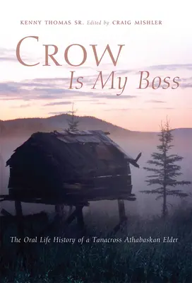 Vrana je môj šéf: Ústny životný príbeh staršej atabaskej ženy z kmeňa Tanacross - Crow is My Boss: The Oral Life History of a Tanacross Athabaskan Elder