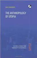 Antropológia utópie: Eseje o sociálnej ekológii a komunitnom rozvoji - The Anthropology of Utopia: Essays on Social Ecology and Community Development