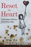 Obnoviť srdce: Odnaučiť sa násiliu, znovu sa naučiť nádeji - Reset the Heart: Unlearning Violence, Relearning Hope